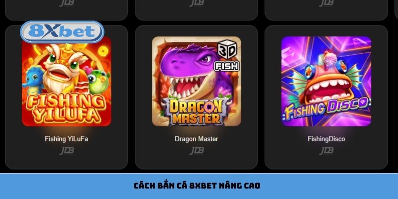 Cách bắn cá 8xbet nâng cao cho người đã hiểu quy luật