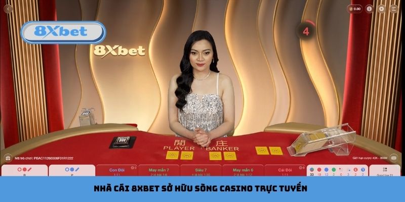 Nhà cái 8xbet sở hữu sòng Casino trực tuyến siêu đỉnh