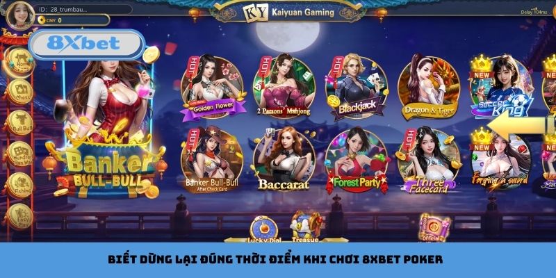 Biết dừng lại đúng thời điểm khi chơi 8xbet Poker