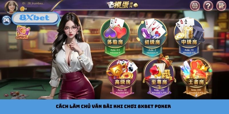 Cách làm chủ ván bài khi chơi 8xbet Poker