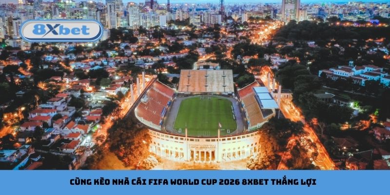 Cùng kèo nhà cái FIFA World Cup 2026 8xbet thắng lợi