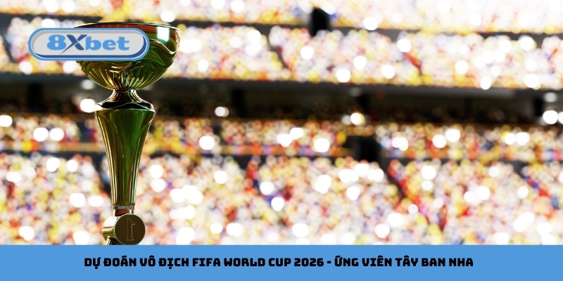 Dự đoán vô địch FIFA World Cup 2026 - Ứng viên Tây Ban Nha