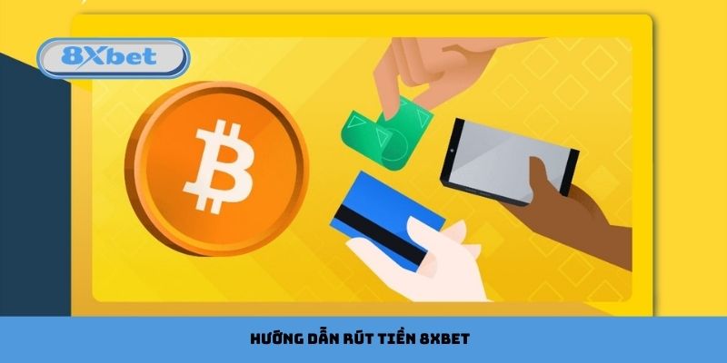 Hướng dẫn cách rút tiền 8xbet