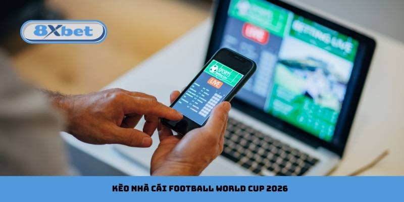Kèo nhà cái Football World Cup 2026