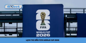 Lịch thi đấu FIFA World Cup 2026