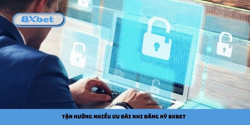 Tận hưởng nhiều ưu đãi khi đăng ký 8xbet
