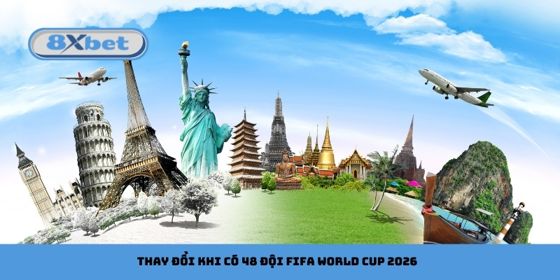 Thay đổi khi có 48 đội FIFA World Cup 2026